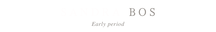 Sandra BOS
Early period 
